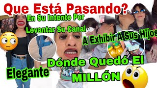 Que Está Pasando❓Donde Quedó El 😱MILLÓN😱En Su Intento Por Levantar Su Canal 📸💸A Exhibir A Sus Hijos [upl. by Arodoeht]