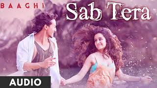 SAB TERA Full Audio Audio  BAAGHI  Tiger Shroff Shraddha Kapoor  Armaan Malik  Amaal Mallik [upl. by Karlens525]