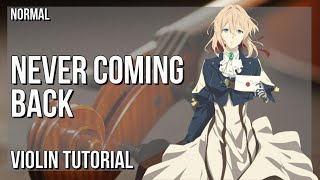 How to play Never Coming Back Violet Evergarden by Evan Call on Violin Tutorial [upl. by Gilli]