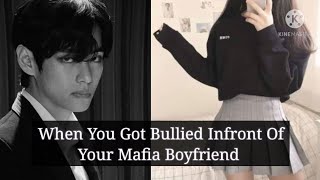 BTS Taehyung ff Oneshot  When You Got Bullied Infront Of Your Mafia Boyfriend [upl. by Feinleib]