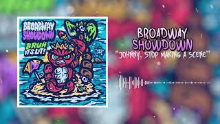 Broadway Showdown  quotJohnny Stop Making a Scenequot Official Audio [upl. by Annaj840]