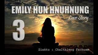 Emily hun hnuhnung Then 3 na Mizo thawnthu ngaihnawm Love Story [upl. by Eded]