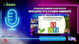 A Educação Ambiental nas Escolas  Gerações XYZ e o Meio Ambiente [upl. by Sheline]