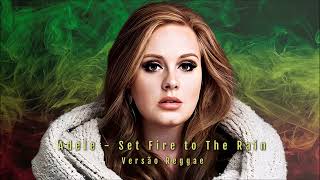 Adele  Set Fire to The Rain Versão Reggae [upl. by Etezzil]