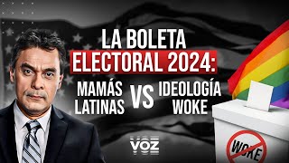 La boleta electoral 2024 Mamás latinas vs Ideología Woke  Episodio 19 [upl. by Donnell]