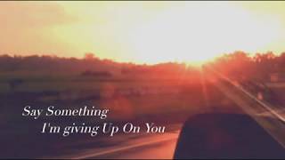 Say Something Im Giving Up On You  A Great Big World amp Christina Aguilera lyrics [upl. by Elie]