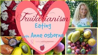 Fruitarianism Eating with Anne Osborne [upl. by Oakes984]