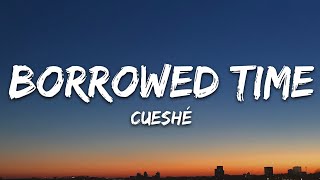 Cueshé  Borrowed Time Lyrics [upl. by Palm598]