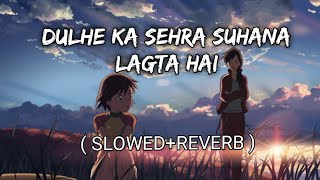 Dulhe Ka Sehra Suhana Lagta Hai SlowedReverb  Nusrat Fateh Ali Khan  Vishal Unplugged Audio [upl. by Einiffit]