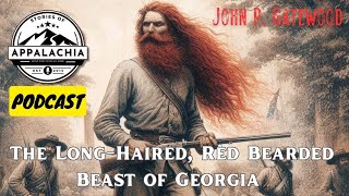 The LongHaired RedBearded Beast of Georgia John Pemberton Gatewood PODCAST [upl. by Idnerb]