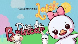 Dia de Brincar As Aventuras da Lolô [upl. by Viridi]