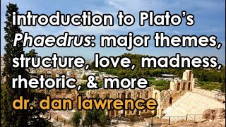 Introduction to Platos Phaedrus  Major Themes amp How to Read It  Dr Dan 40 [upl. by Tamarah84]