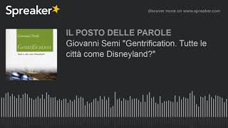 Giovanni Semi quotGentrification Tutte le città come Disneylandquot [upl. by Britte861]