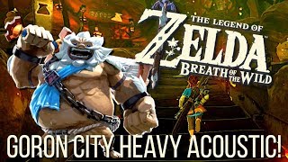 ZELDA BotW 「Goron City Day」ft Dewey Newt 【Heavy Acoustic by Dacian Grada】 [upl. by Ees]