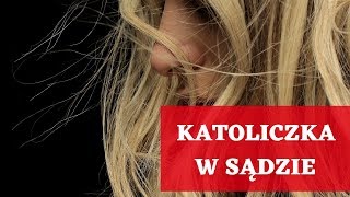 Katoliczka w sądzie [upl. by Corrianne]