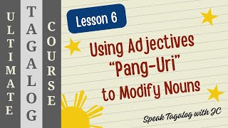 ULTIMATE TAGALOG COURSE LESSON 6 ADJECTIVES quotPANG URIquot AND USING THEM TO MODIFY NOUNS [upl. by Roux]