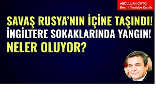 SAVAŞ RUSYANIN İÇİNE TAŞINDI İNGİLTERE SOKAKLARI ALEV ALEV NELER OLUYOR Abdullah Çiftçi [upl. by Rheba]