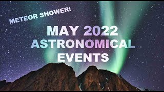 Top Astronomical Events for May 2022  Total Lunar Eclipse  Eta Aquarids Meteor Shower [upl. by Hplar]