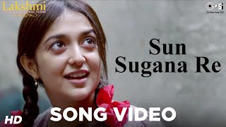 Sun Sugana Re Song Video  Lakshmi  Monali Thakur Nagesh Kukunoor [upl. by Ylrebme699]