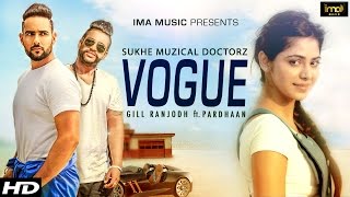 Vogue  Gill Ranjodh  SukhE Muzical Doctorz  Pardhaan  Latest Punjabi Songs 2015 [upl. by Pazit]