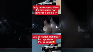 imigrants usa sueñoamericano police imigrante venezolano arrestado por ignorar a policia [upl. by Audie]