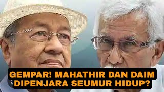 GEMPAR MAHATHIR DAN DAIM MERINGKUK DI PENJARA SEUMUR HIDUP [upl. by Helga]