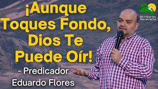 ¡Aunque Toques Fondo Dios Te Puede Oír  Predicador Eduardo Flores [upl. by Jammin]