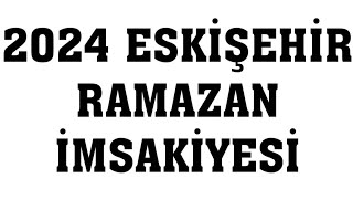 2024 Eskişehir Ramazan İmsakiyesi  İftar Saatleri Sahur Vakti [upl. by Milman866]