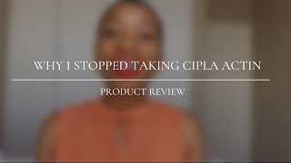 Why I Stopped Taking Cipla Actin South African YouTuber [upl. by Duaner]