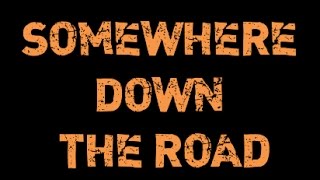 SOMEWHERE DOWN THE ROAD LYRIC VIDEO [upl. by Atinit]