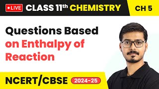 Questions Based on Enthalpy of Reaction  Thermodynamics  Class 11 Chemistry Chapter 5 live [upl. by Nomael]