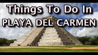 Top Things To Do in Playa Del Carmen Mexico [upl. by Sherurd]