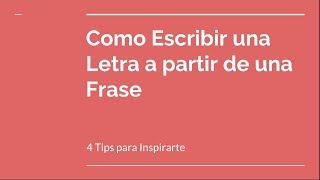 Cómo Escribir una Letra a partir de una Frase  4 Tips para Inspirarte [upl. by Buell]