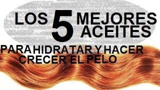 Los 5 mejores aceites para hidratar y hacer crecer el cabello [upl. by Yeclehc]