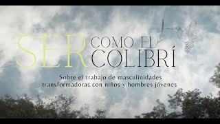 quotSER como el colibríquot  Embracing New Masculinities  by Asociación SERniña REALgirl Foundation [upl. by Nyrem]