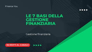 Le 7 basi della gestione finanziaria [upl. by Llemaj]