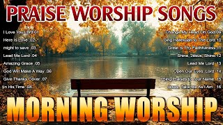 Top Morning Praise and Worship Songs 🙏 Top 50 Christian Songs Playlist 🙏 Best Worship Songs Lyrics [upl. by Dranel]