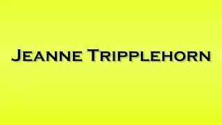 Pronunciation of Jeanne Tripplehorn [upl. by Leerzej]