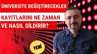 ÜNİVERSİTE DEĞİŞTİRECEKLER KAYITLARINI NE ZAMAN VE NASIL SİLDİRİR Yatay Geçiş [upl. by Rexfourd618]