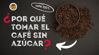 Beneficios de tomar el café sin AZÚCAR [upl. by Kristofer]