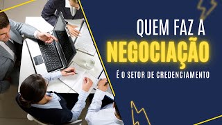 Quem faz a Negociação é o setor de Credenciamento [upl. by Hoagland]