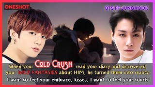 Jungkook FF When Your Cold Crush Read Your Diary Discovered Ur Wild Fantasies About Him BTS Oneshot [upl. by Brina]