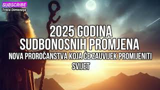 2025 Godina Sudbonosnih Promjena – Nova Proročanstva koja će Zauvijek Promijeniti Svijet [upl. by Nonnahsal380]