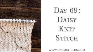 Day 69  Daisy Knit Stitch 1 100daysofknitstitches [upl. by Cutcliffe]