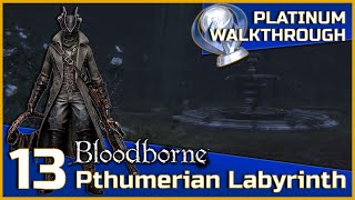 Bloodborne Full Platinum Walkthrough  13  Pthumerian Labyrinth [upl. by Gladine]