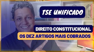 TSE UNIFICADO quais são os 10 artigos mais cobrados em Direito Constitucional [upl. by Olympie]