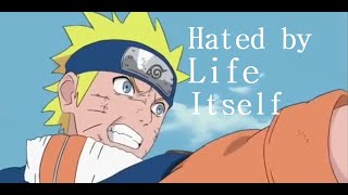 Naruto AMV  Hated By Life Itself [upl. by Afrika]