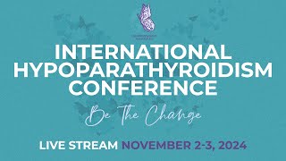 International HypoPARAthyroidism Conference Sunday November 3 2024 Day 2 [upl. by Eiclehc911]