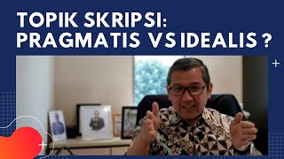 Menentukan Topik Skripsi Pragmatis atau Idealis [upl. by Imefulo47]