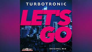 Turbotronic  Lets Go Original Mix [upl. by Teak832]